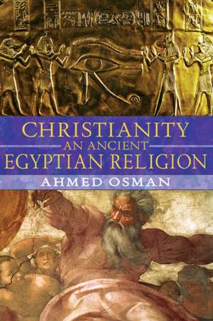 Christianity: An Ancient Egyptian Religion de Ahmed Osman