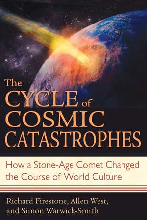 The Cycle of Cosmic Catastrophes: How a Stone-Age Comet Changed the Course of World Culture de Richard Firestone