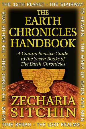 The Earth Chronicles Handbook: A Comprehensive Guide to the Seven Books of The Earth Chronicles de Zecharia Sitchin