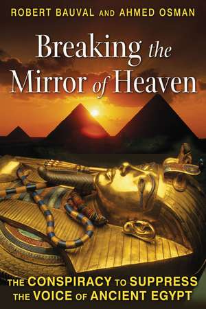 Breaking the Mirror of Heaven: The Conspiracy to Suppress the Voice of Ancient Egypt de Robert Bauval