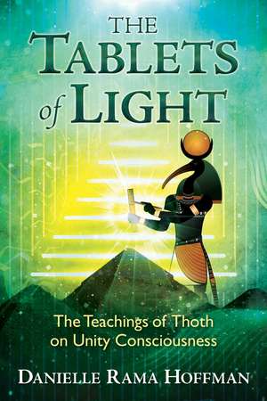 The Tablets of Light: The Teachings of Thoth on Unity Consciousness de Danielle Rama Hoffman