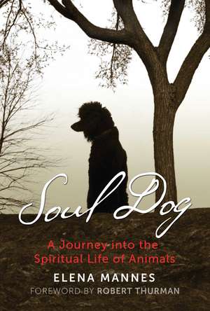 Soul Dog: A Journey into the Spiritual Life of Animals de Elena Mannes