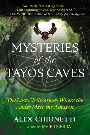 Mysteries of the Tayos Caves: The Lost Civilizations Where the Andes Meet the Amazon de Alex Chionetti