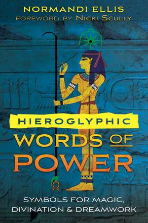 Hieroglyphic Words of Power: Symbols for Magic, Divination, and Dreamwork de Normandi Ellis