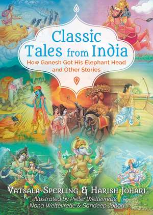 Classic Tales from India: How Ganesh Got His Elephant Head and Other Stories de Vatsala Sperling