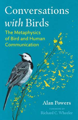 Conversations with Birds: The Metaphysics of Bird and Human Communication de Alan Powers