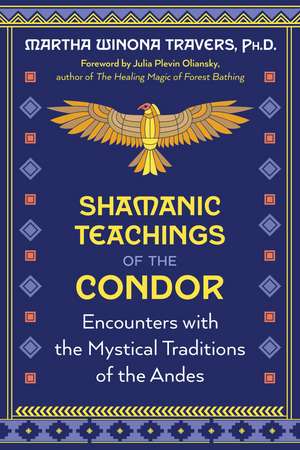 Shamanic Teachings of the Condor: Encounters with the Mystical Traditions of the Andes de Martha Winona Travers