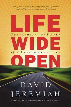 Life Wide Open: Unleashing the Power of a Passionate Life de Dr. David Jeremiah