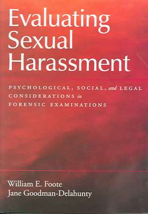 Evaluating Sexual Harassment: Psychological, Social, and Legal Considerations in Forensic Examinations de William E. Foote