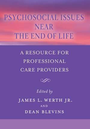 Psychosocial Issues Near the End of Life: A Resource for Professional Care Providers de Jr. Werth, James L.