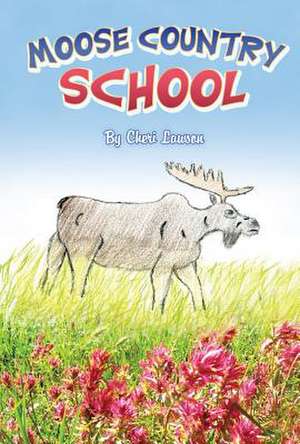 Moose Country School de Cheri Lawson