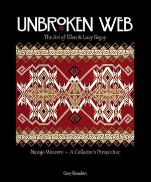 Unbroken Web: Navajo Weavers - A Collector's Perspective de Gary Beaudoin