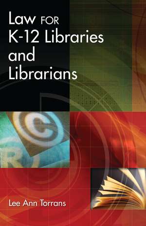 Law for K-12 Libraries and Librarians de Lee A. Torrans