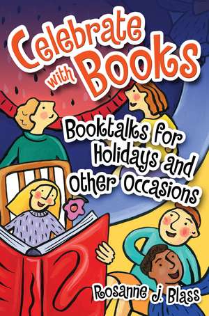 Celebrate with Books: Booktalks for Holidays and Other Occasions de Rosanne Blass