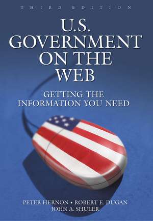 U.S. Government on the Web: Getting the Information You Need de Peter Hernon