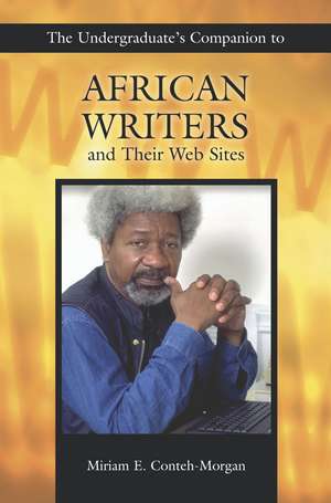 The Undergraduate's Companion to African Writers and Their Web Sites de Miriam E. Conteh-Morgan