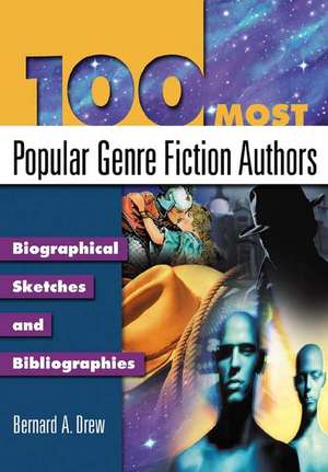 100 Most Popular Genre Fiction Authors: Biographical Sketches and Bibliographies de Bernard A. Drew