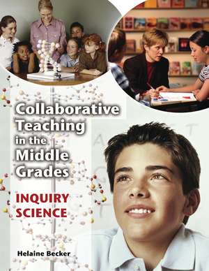 Collaborative Teaching in the Middle Grades: Inquiry Science de Helaine Becker