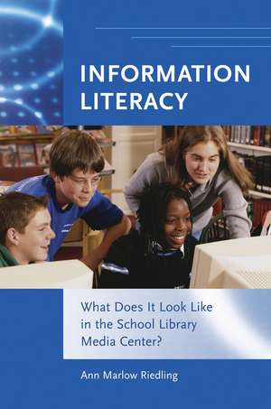 Information Literacy: What Does It Look Like in the School Library Media Center? de Ann Marlow Riedling Ph.D.