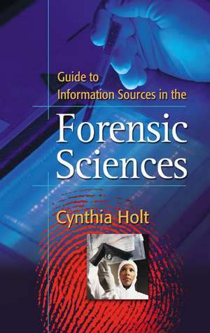 Guide to Information Sources in the Forensic Sciences de Cynthia A. Holt