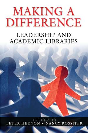 Making a Difference: Leadership and Academic Libraries de Peter Hernon