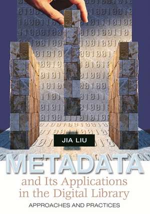 Metadata and Its Applications in the Digital Library: Approaches and Practices de Jia Liu