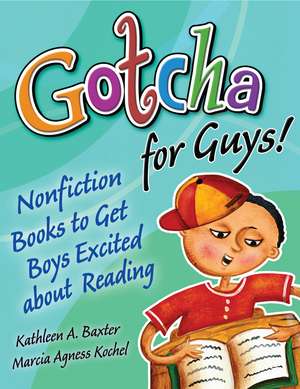 Gotcha for Guys!: Nonfiction Books to Get Boys Excited About Reading de Kathleen A. Baxter