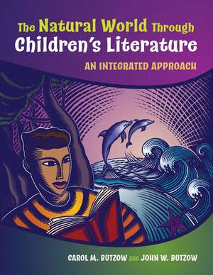 The Natural World Through Children's Literature: An Integrated Approach de Carol M. Butzow