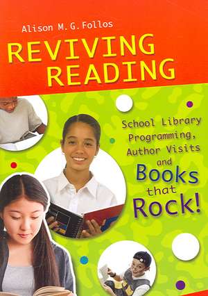 Reviving Reading: School Library Programming, Author Visits and Books that Rock! de Alison M.G. Follos