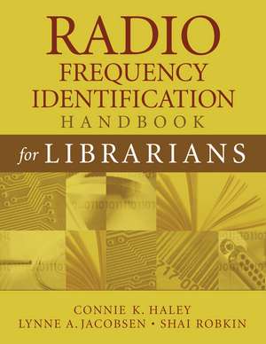 Radio Frequency Identification Handbook for Librarians de Connie K. Haley