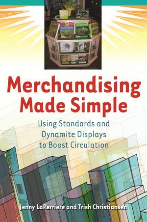 Merchandising Made Simple: Using Standards and Dynamite Displays to Boost Circulation de Jenny LaPerriere