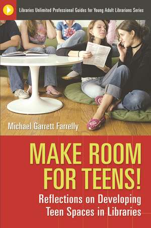 Make Room for Teens!: Reflections on Developing Teen Spaces in Libraries de Michael Garrett Farrelly