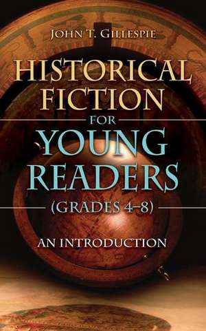 Historical Fiction for Young Readers (Grades 4-8): An Introduction de John T. Gillespie