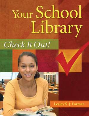 Your School Library: Check It Out! de Lesley S. J. Farmer