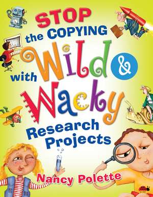 Stop the Copying with Wild and Wacky Research Projects de Nancy J. Polette