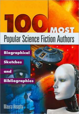 100 Most Popular Science Fiction Authors: Biographical Sketches and Bibliographies de Maura Heaphy