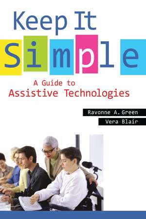 Keep It Simple: A Guide to Assistive Technologies de Ravonne A. Green