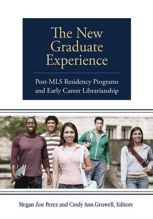 The New Graduate Experience: Post-MLS Residency Programs and Early Career Librarianship de Megan Zoe Perez