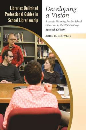 Developing a Vision: Strategic Planning for the School Librarian in the 21st Century de John D. Crowley