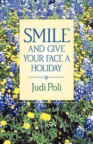 Smile and Give Your Face a Holiday de Judi Poli