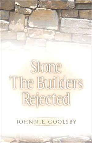 Stone the Builders Rejected de Johnnie Goolsby