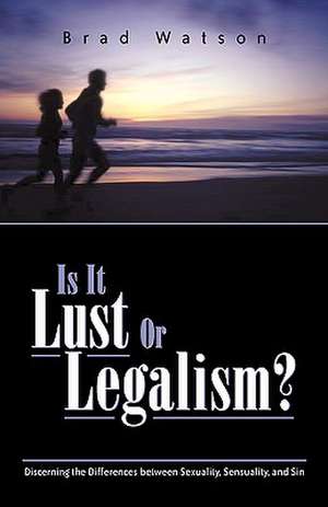 Is It Lust or Legalism? de Brad Watson