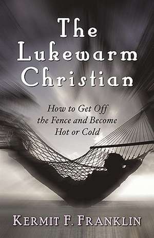 The Lukewarm Christian de Kermit F. Franklin