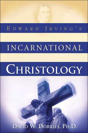 Edward Irving's Incarnational Christology de Dr David Dorries