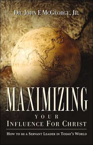 Maximizing Your Influence For Christ de Jr. Dr John F. McGeorge