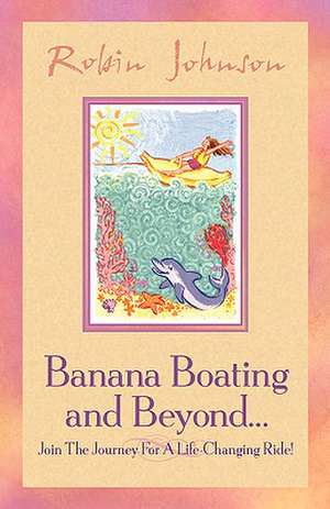 Banana Boating and Beyond... de Robin Johnson