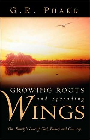 Growing Roots and Spreading Wings de G. R. Pharr