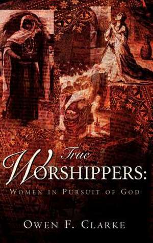 True Worshippers de Owen F. Clarke