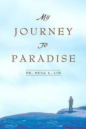 My Journey to Paradise de Heng L. Lim