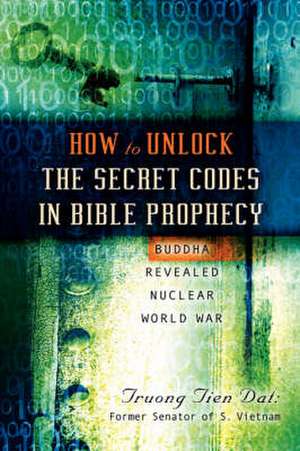 How to Unlock the Secret Codes in Bible Prophecy de Truong Tien DAT